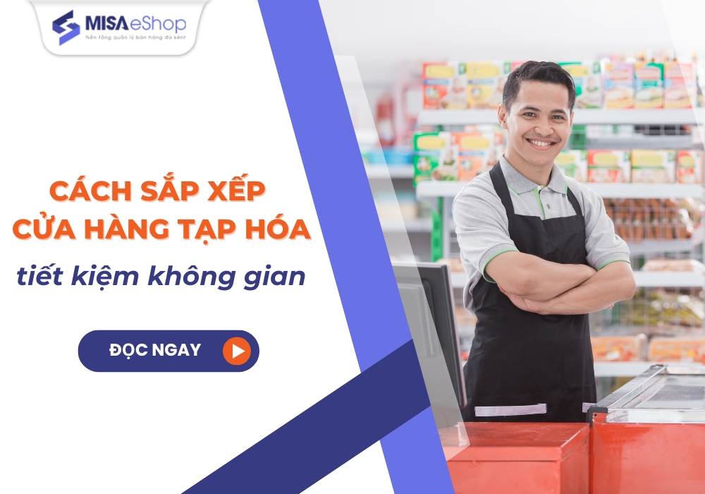 Cách sắp xếp cửa hàng tạp hóa chuyên nghiệp