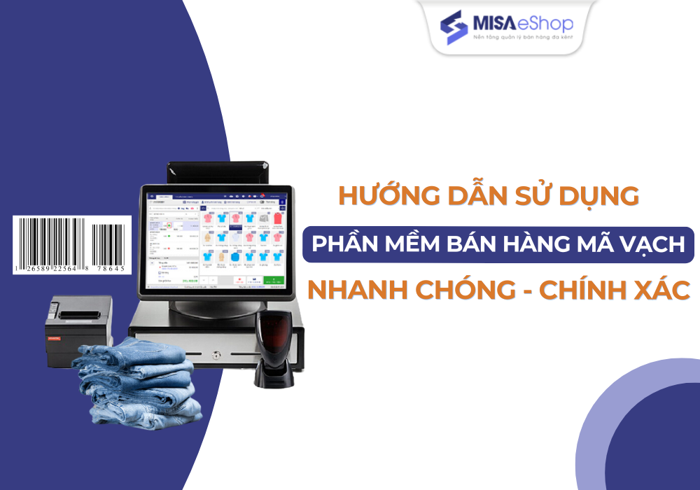 Phần mềm quản lý bán hàng bằng mã vạch MISA eShop